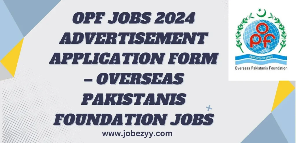 OPF Jobs 2024 Advertisement Application Form – Overseas Pakistanis Foundation Jobs