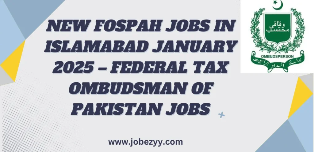 New FOSPAH Jobs in Islamabad January 2025 – Federal Tax Ombudsman of Pakistan Jobs