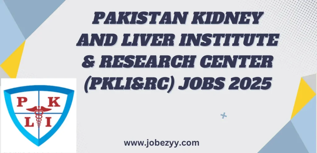 Pakistan Kidney and Liver Institute & Research Center (PKLI&RC) Jobs 2025